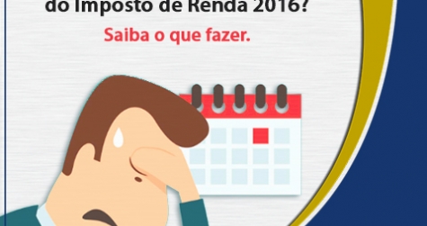 Perdeu o prazo de declaração do Imposto de Renda